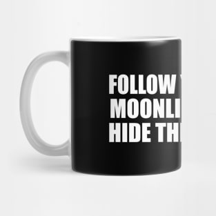 Follow your inner moonlight; don't hide the madness Mug